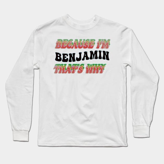 BECAUSE I'M BENJAMIN : THATS WHY Long Sleeve T-Shirt by elSALMA